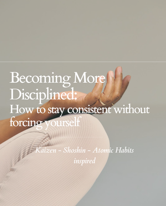 Becoming More Disciplined: How to Stay Consistent Without Forcing Yourself